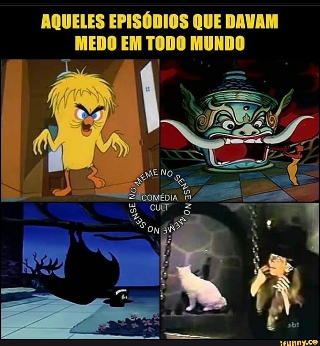 AQUELES EPISÓDIOS QUE DAVAM MEDO EM TODO MUNDO
EN
COMÉDIA
Soa?