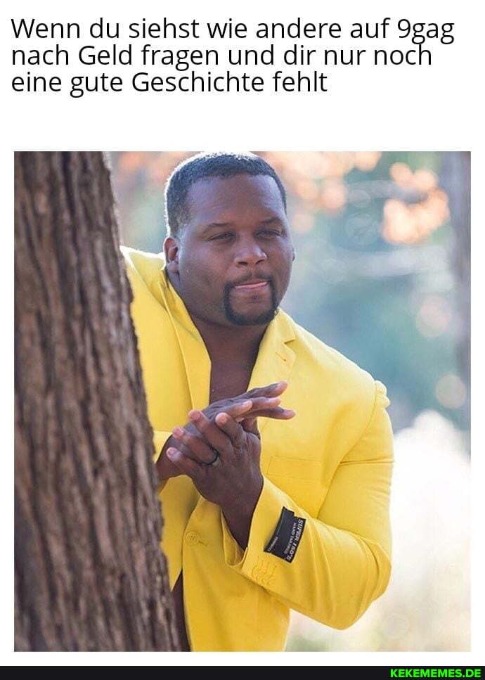Wenn du siehst wie andere auf 9gag nach Geld fragen und dir nur noc eine gute Geschichte fehlt
