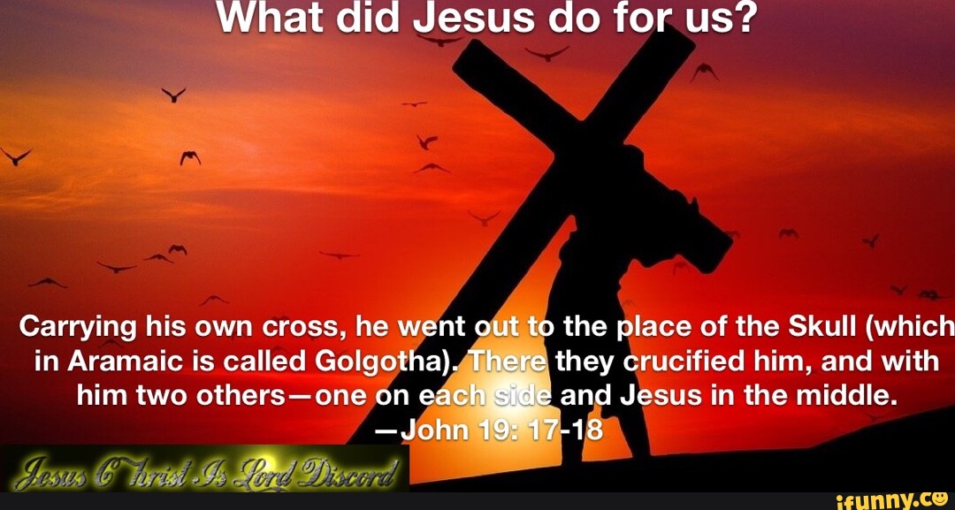 What did Jesus do for us? Carrying his own cross, he went out to the ...