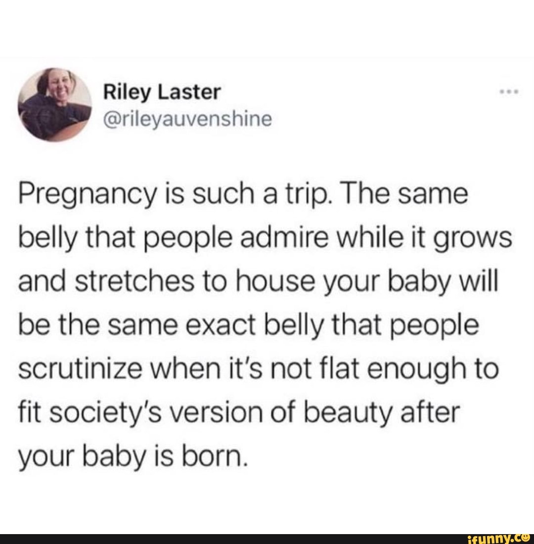 Riley Laster Pregnancy is such a trip. The same belly that people