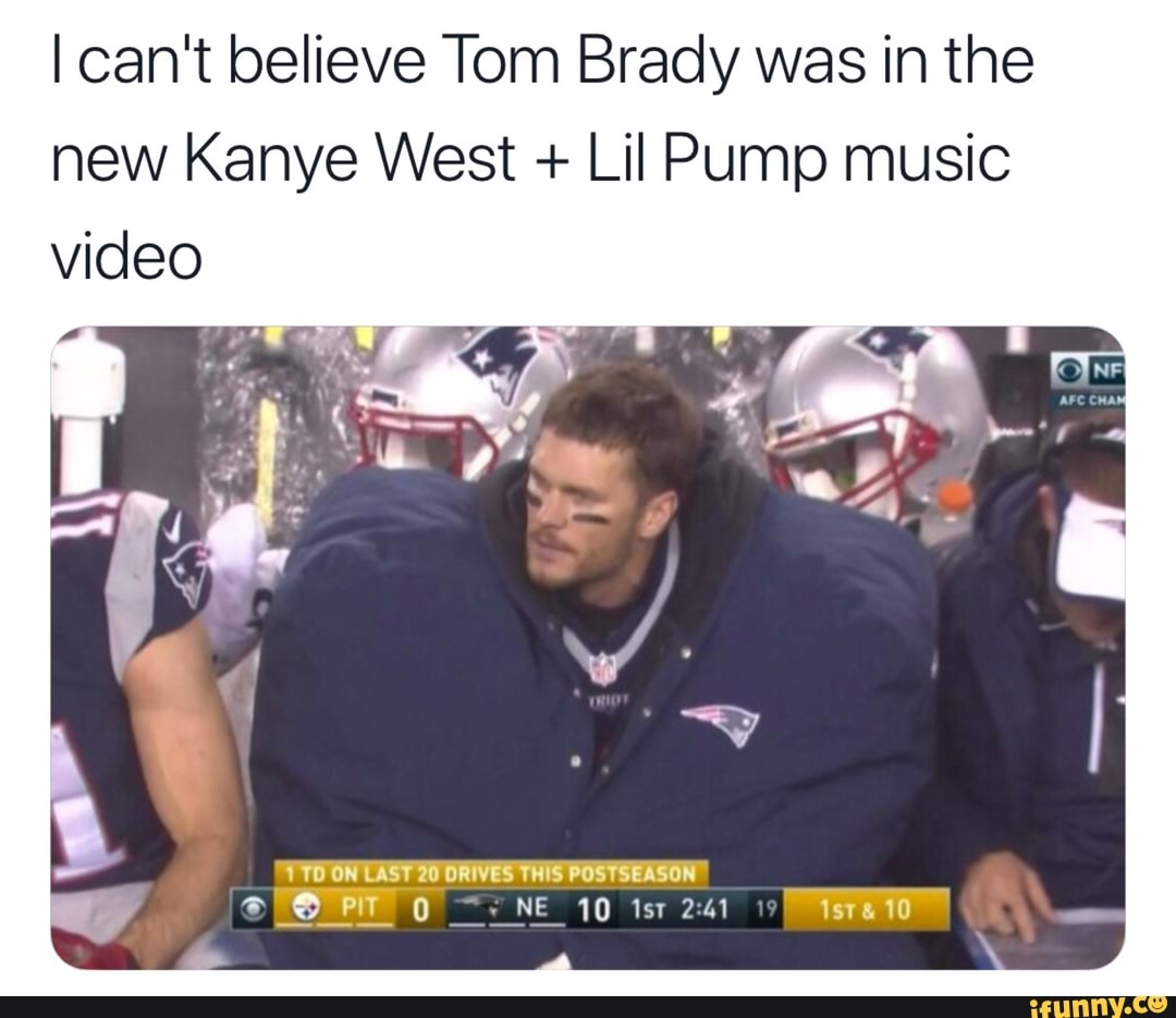 I Can T Believe Tom Brady Was In The New Kanye West Lil Pump Music Video Ifunny - what do you mean roblox music video ifunny