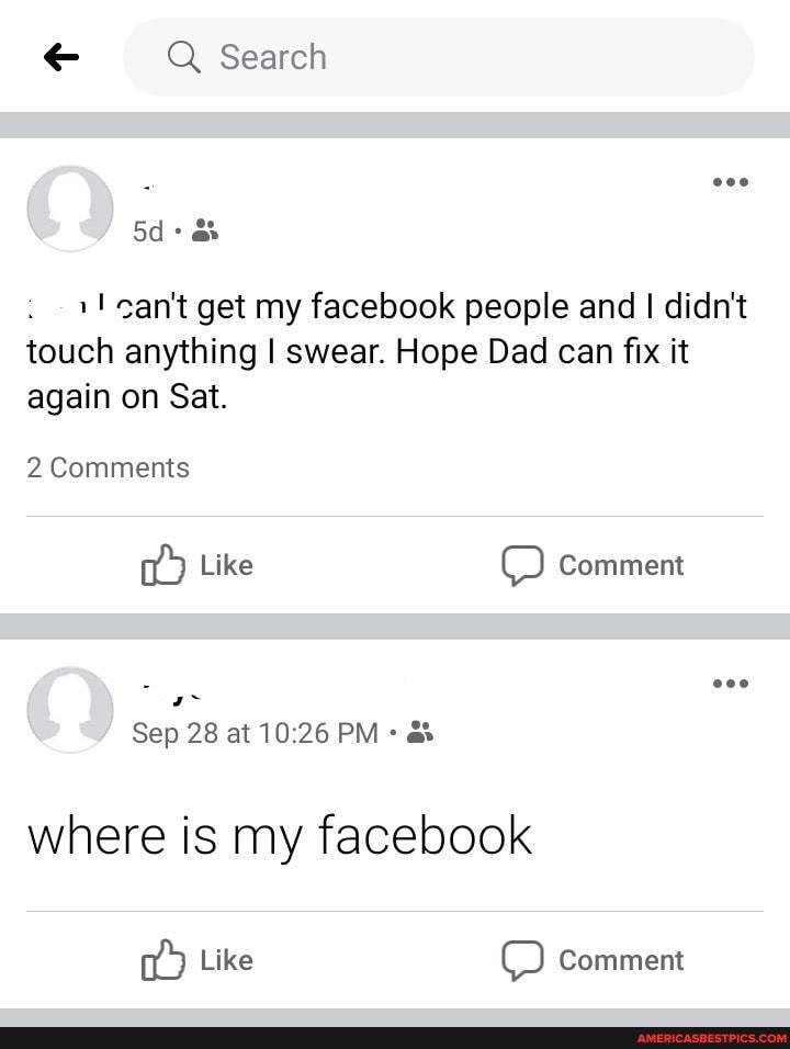 I Q Search
Sd- can't get my facebook people and I didn't
touch anything I swear. Hope Dad can fix it again on Sat.
2 Comments
Like Comment
Sep 28 at PM
where is my facebook
Like Comment