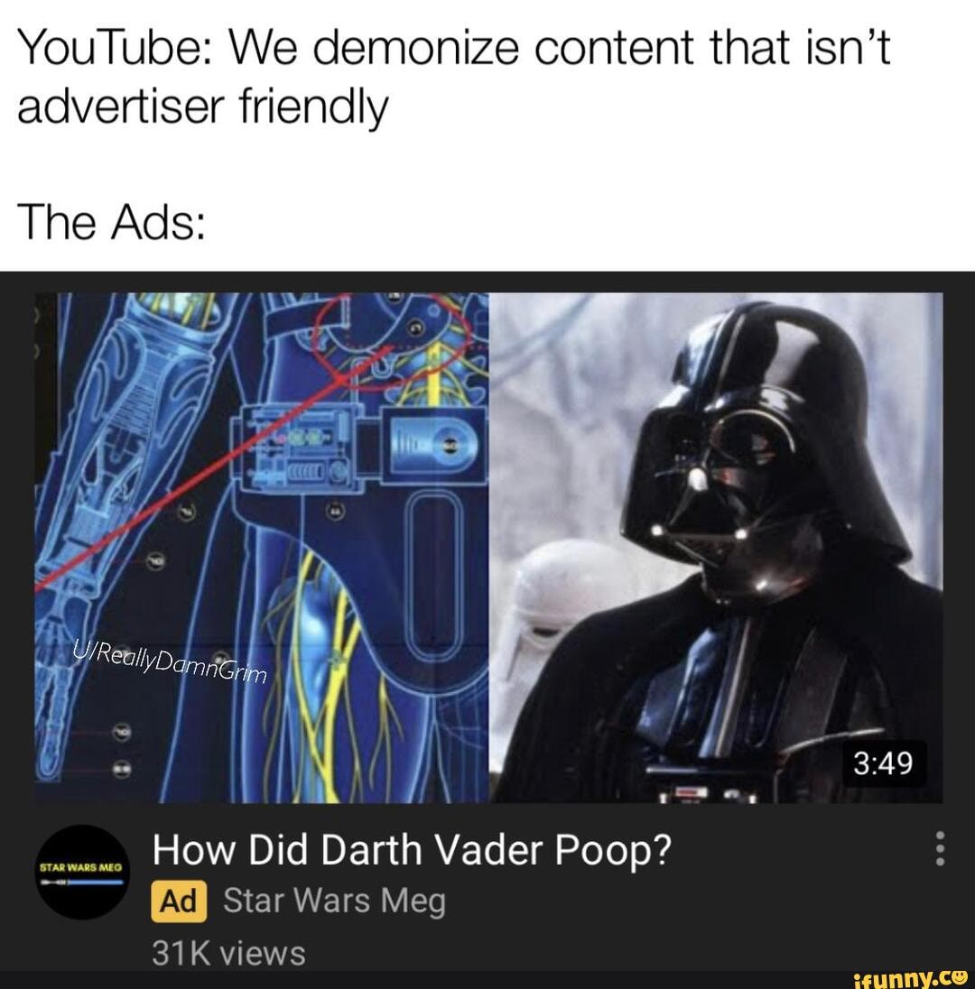 YouTube: We demonize content that isn't advertiser friendly
Did Darth Vader Poop?
Star Wars Meg