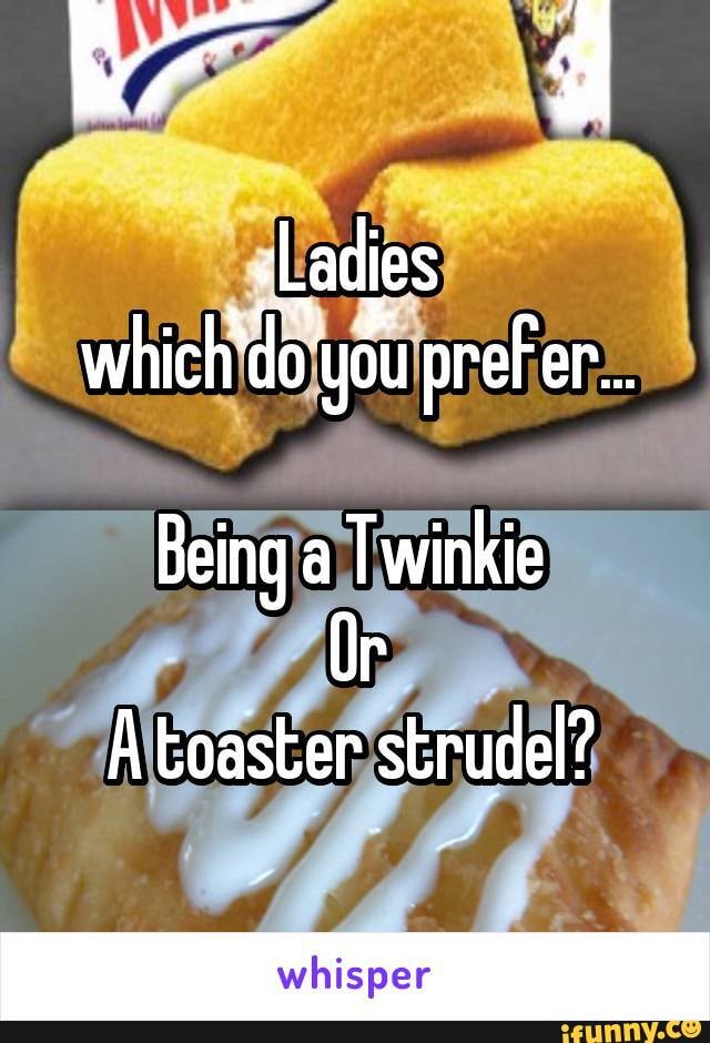 Or strudel twinkie toaster Little Debbie