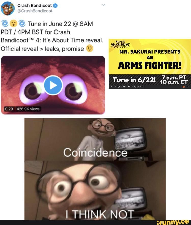 Tune in June 22 @
PDT / BST for Crash
4: It's About Time reveal. SUPER Official reveal > leaks, promise MR. sAKURAL PRESENTS
ARMS FIGHTER!