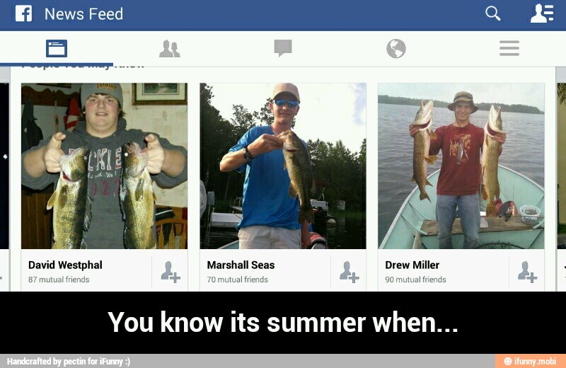 David Westphal Marshall Seas Drew Miller
mutual friends a
tual fr T 90 mutual
friends
You know its summer when... - You know its summer when...