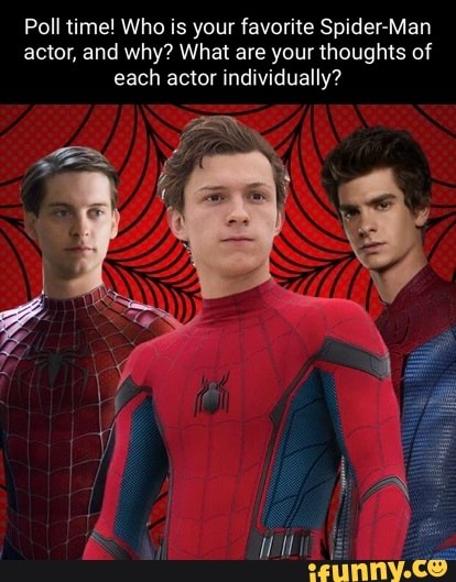 Poll time! Who is your favorite Spider Man actor, and why? What are your thoughts of each actor individually?