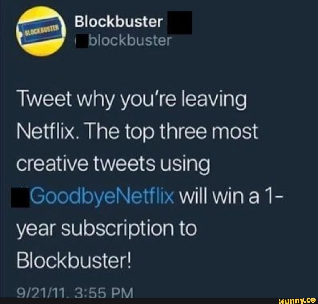 Blockbuster blockbuster Tweet why you're leaving Netflix. The top three ...