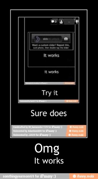 Try it
Sure does
Omg
It works - Omg
It works