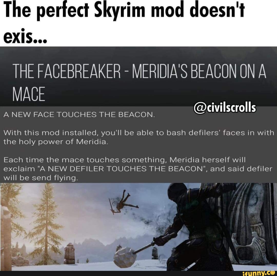 The ect Skyrim mod doesn't THE FACEBREAKER - MERIDIA'S BEACON ON A MACE ...