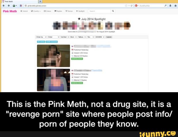 This is the Pink Meth, not a drug site, it is a "revenge porn" si...