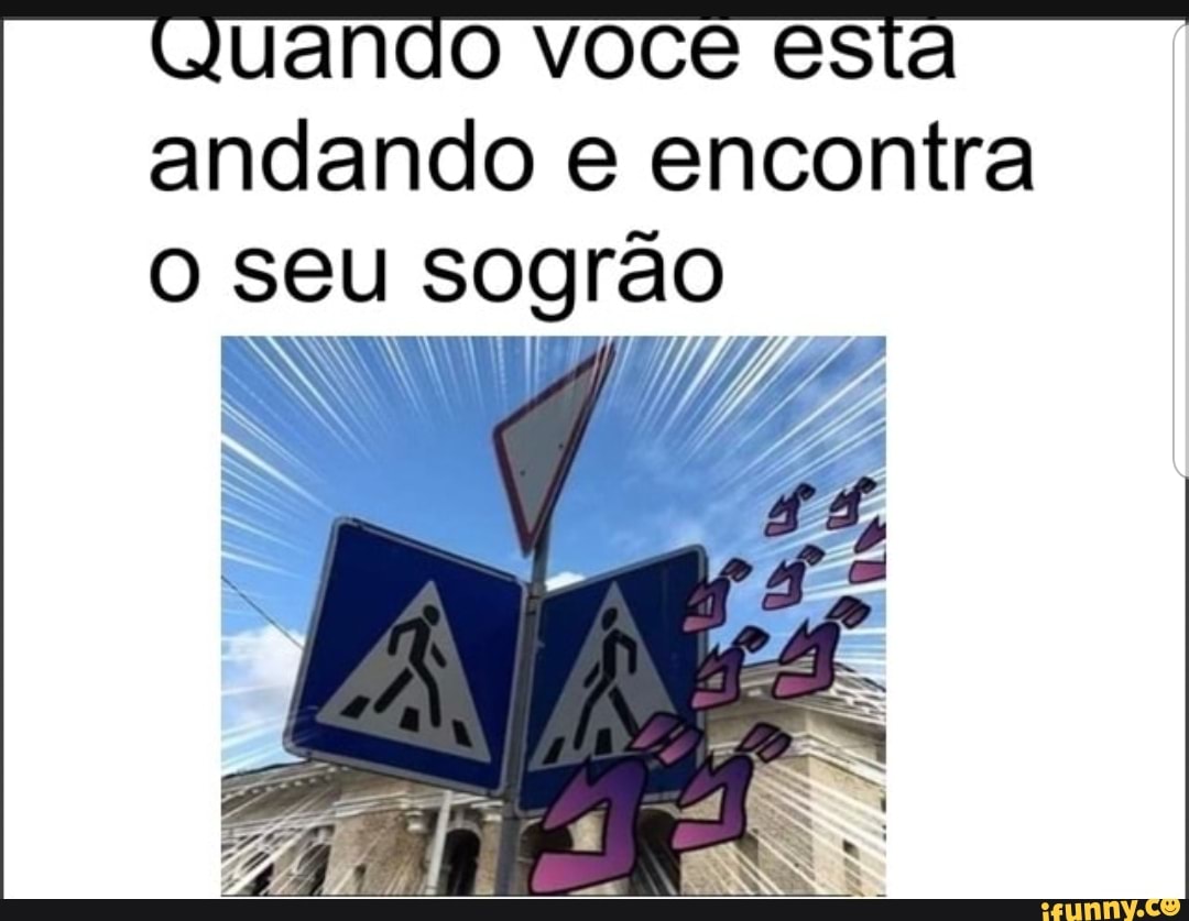 andando e encontra
o seu sogrão