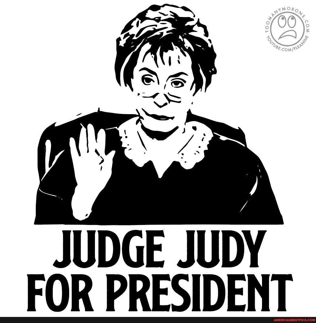 JUDGE
JUDY
FOR PRESIDENT