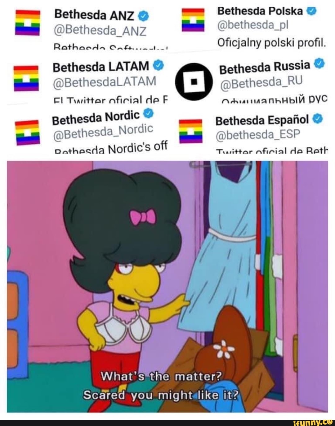 Bethesda ANZ @ Bethesda Polska @
@Bethesda ANZ fell @bethesda_pl
Oficjalny polski profil.
Bethesda LATAM @ Bethesda Russia @
@BethesdaLATAM @Bethesda_RU Fl Twittar aficial de F PYC
Bethesda Nordic Bethesda Espajiol @
@Bethesda_Nor ic @bethesda_ESP Pathecda Nordic's off Twwittar ficial de Retk
ow -
matter?
Scared you might like it?