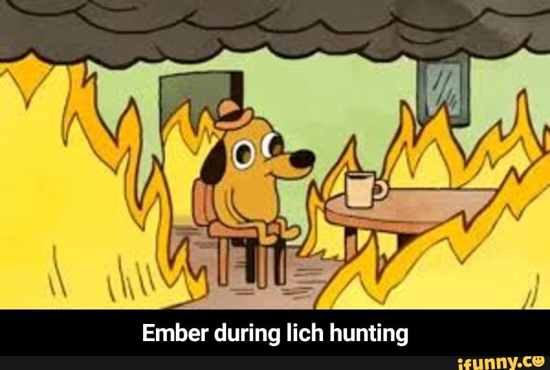 Ember during lich hunting - Ember during lich hunting