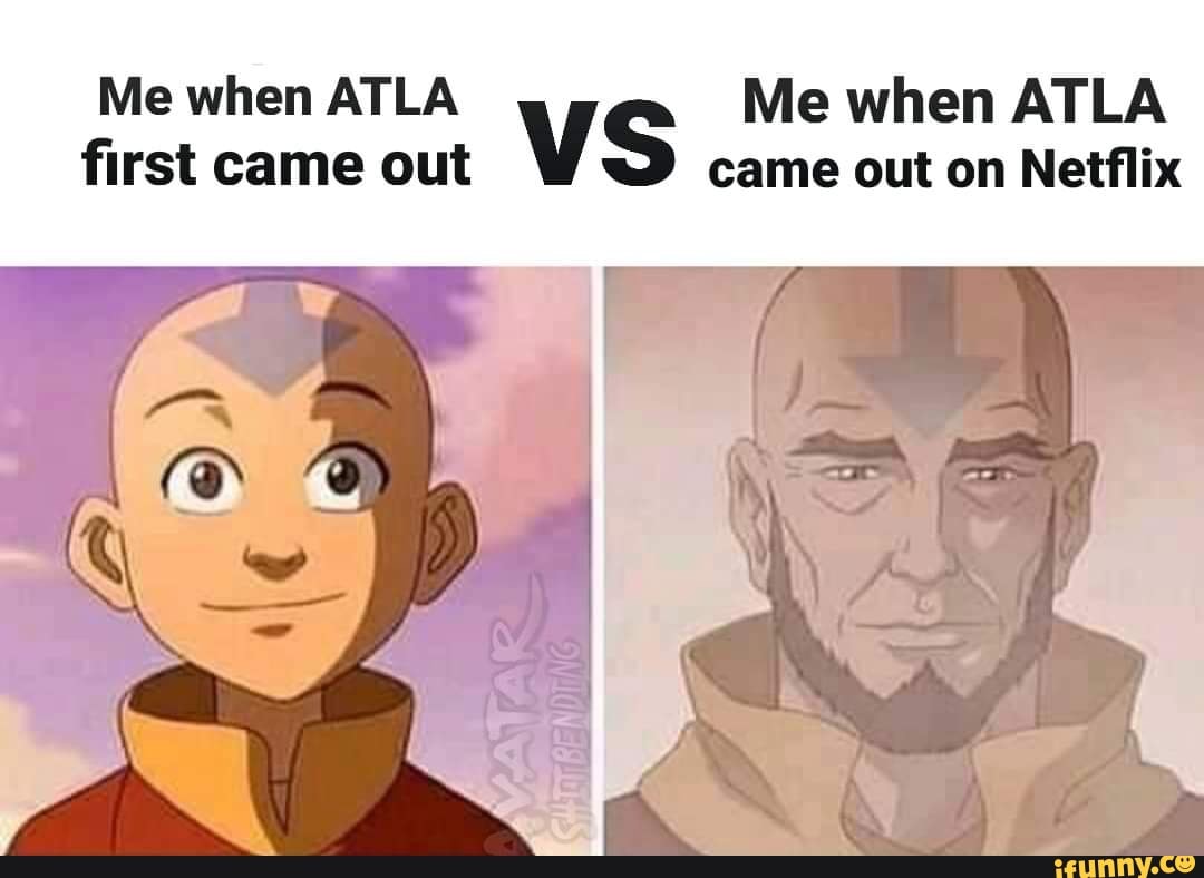 Imgur Behold my stuff! - Me when ATLA Me when ATLA first came out VS ...