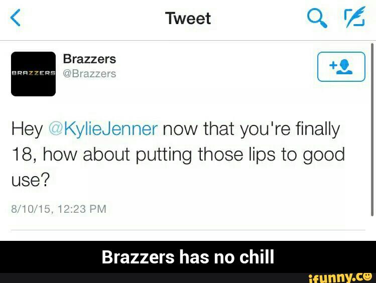 chill
Hey KyHeJenner now that you're finally
18, how about putting those lips to good
use?
Brazzers has no - Brazzers has no chill