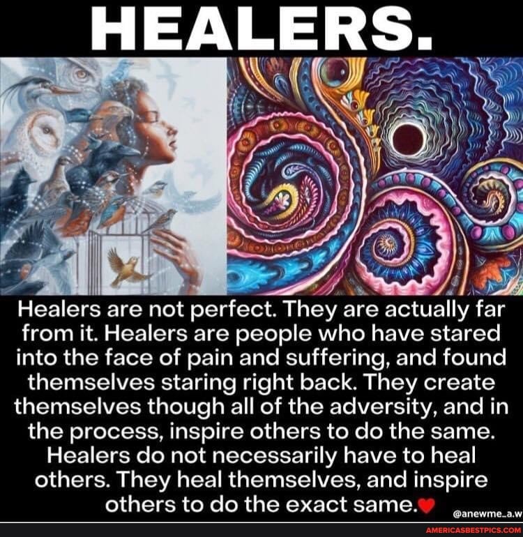HEALERS. Healers are not perfect. They are actually far from it. Healers are people who have stared into the face of pain and suffering, and found themselves staring right back. They create themselves though all of the adversity, and in the process, inspire others to do the same. Healers do not necessarily have to heal others. They heal themselves, and inspire others to do the exact same. @anewme_a.w