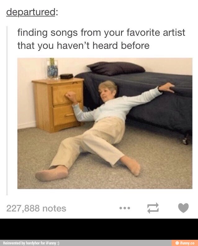 d_epartured:
finding songs from your favorite artist
that you haven’t heard before -
