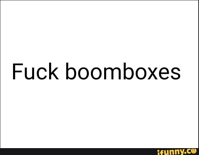 Boomboxes memes. Best Collection of funny Boomboxes pictures on iFunny