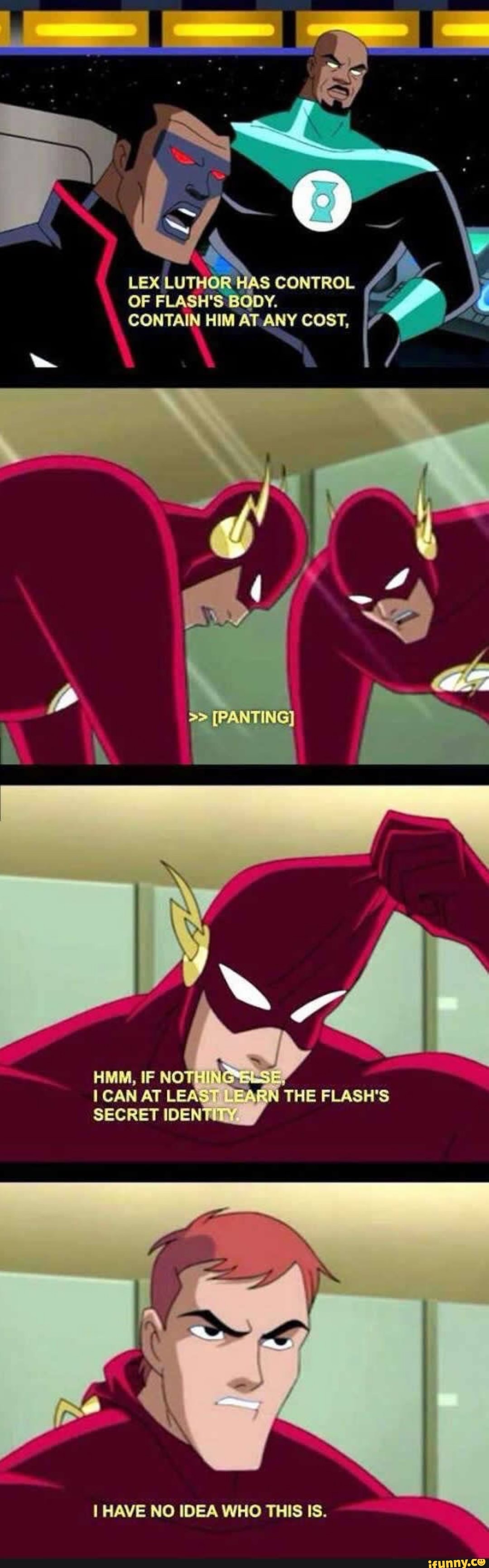 LEX LUTHOR CONTROL OF FLASH CONTAIN HIM AT ANY COST, [PANTING] HMM, IF ...