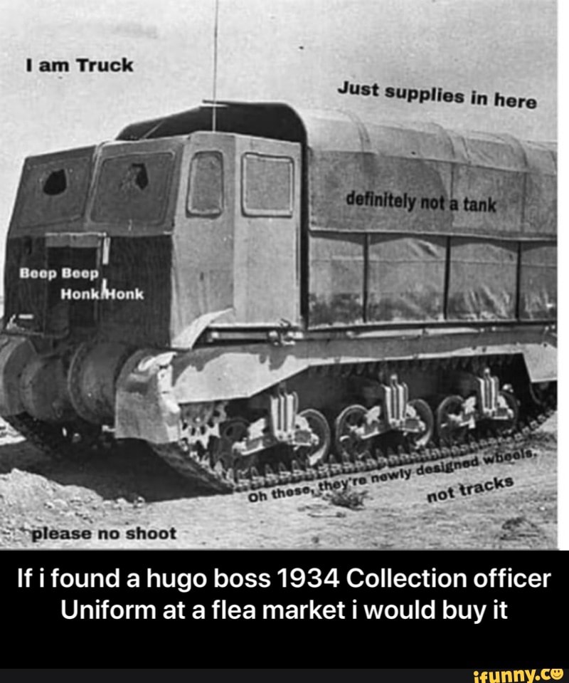 Tam Truck Just Supplies in here Soop +please no shoot If i found a hugo boss 1934 Collection