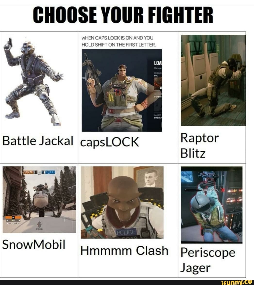 Choose Your Fighter Battle Jackal When Caps Lock Is On And You Hold Shift On The First Letter Blitz Snowmobil Hmmmm Clash Periscope Jager