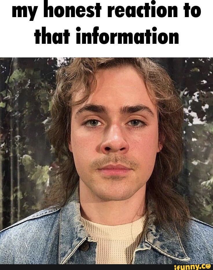 My honest reaction fo that information - iFunny