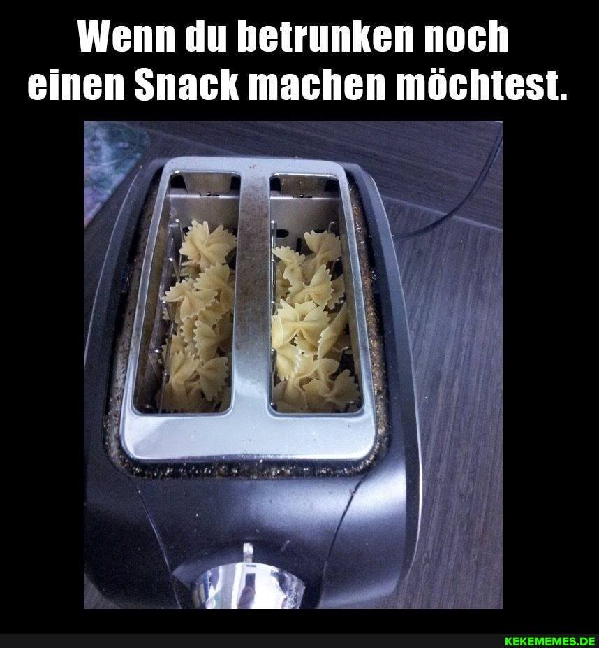 Wenn du hetrunken noch einen Snack machen möchtest.