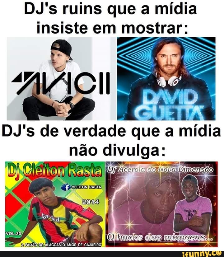 DJ's ruins que a mídia
insiste em mostrar:
DJ's de verdade que a mídia
não divulga: