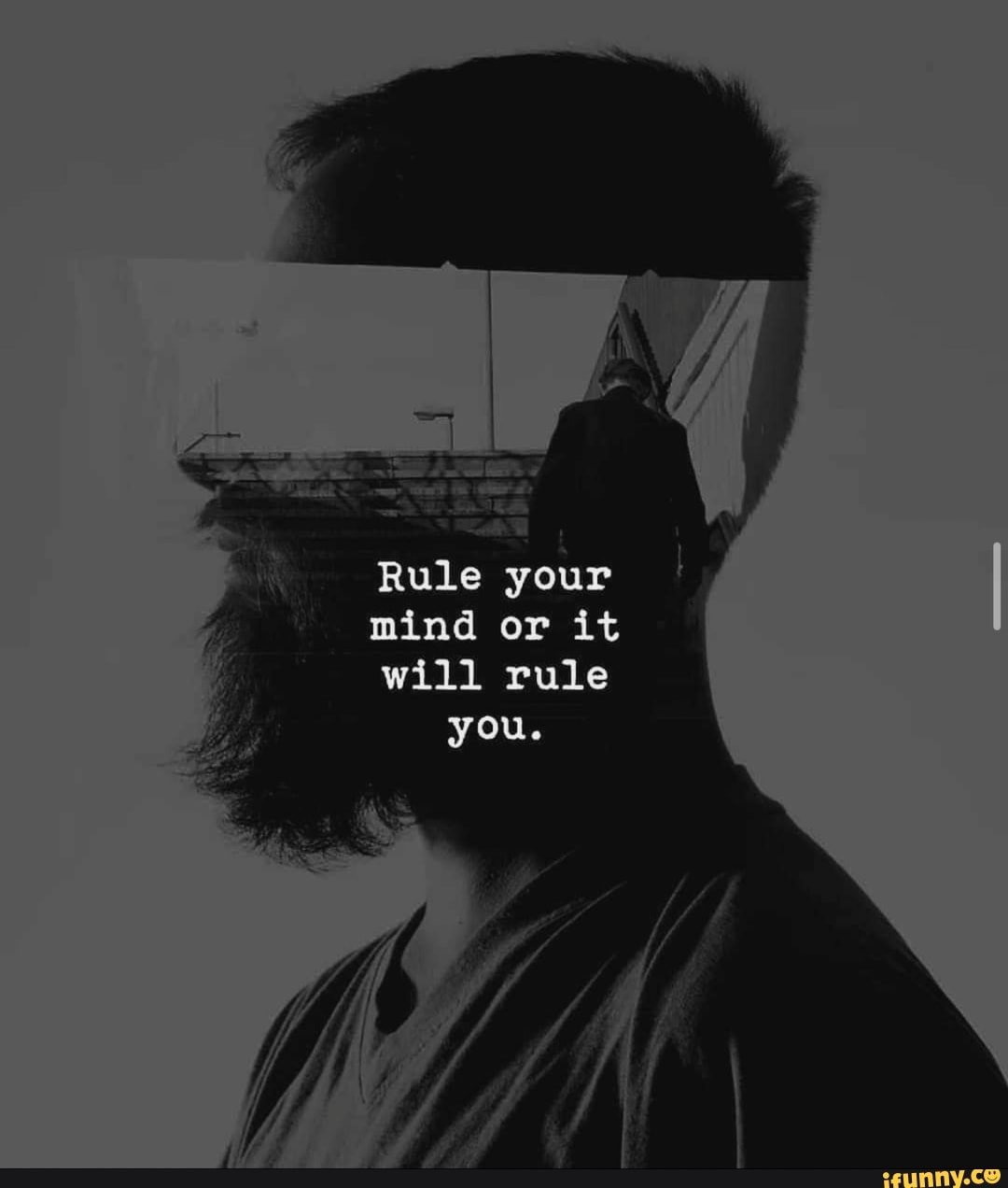 Rule your I
mind or it
will rule
