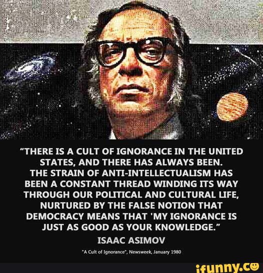 "THERE IS A CULT OF IGNORANCE IN THE UNITED STATES, AND THERE HAS ...