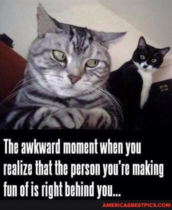 The awiward moment when you realize that the person you're making
af rinht hahind uan