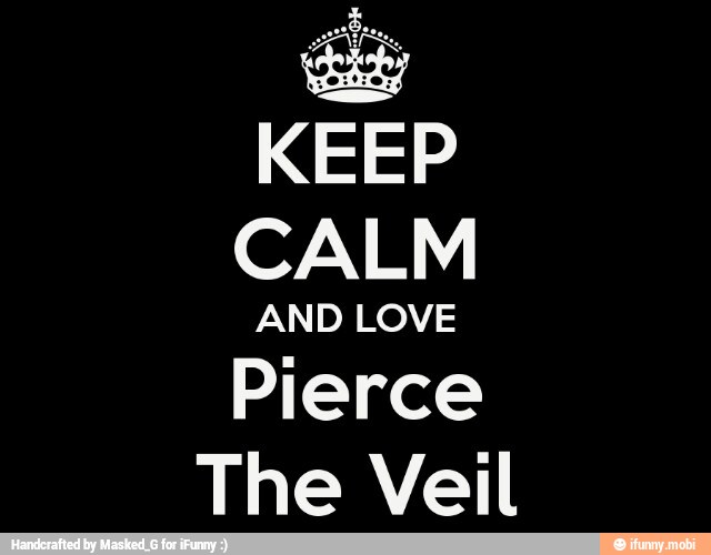 KEEP
CALM
Pierce
The Veil