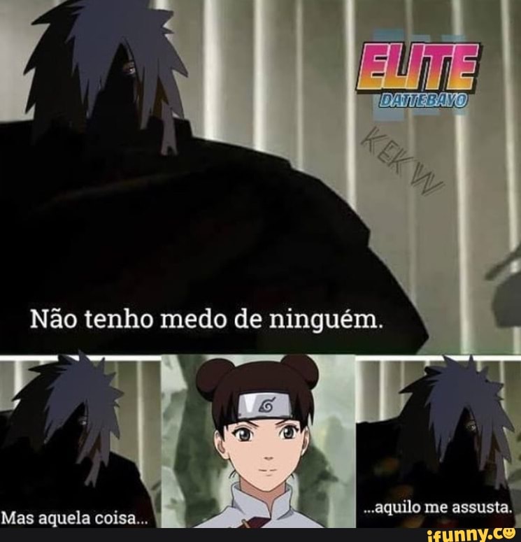 Nao tenho medo de ninguém.