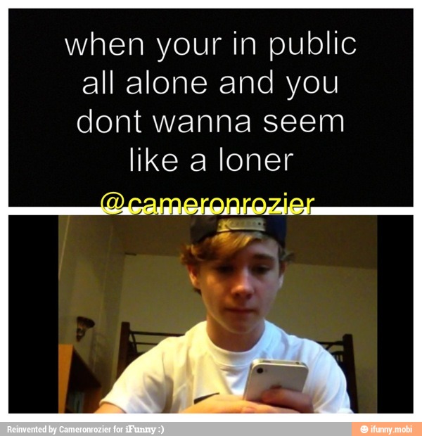 when your in public
all alone and you
dont wanna seem
