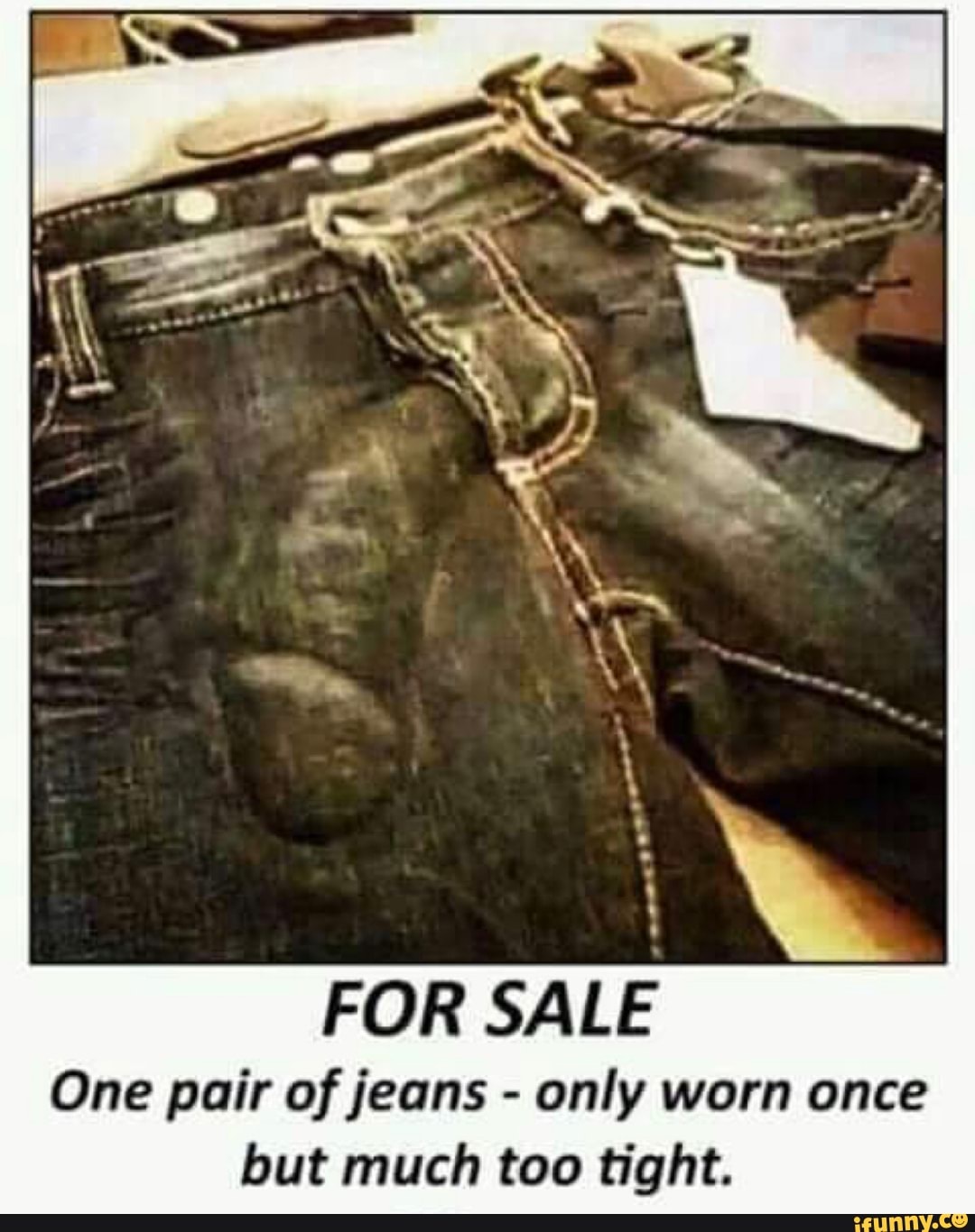 FOR SALE
One pair of jeans - only worn once but much too tight.
