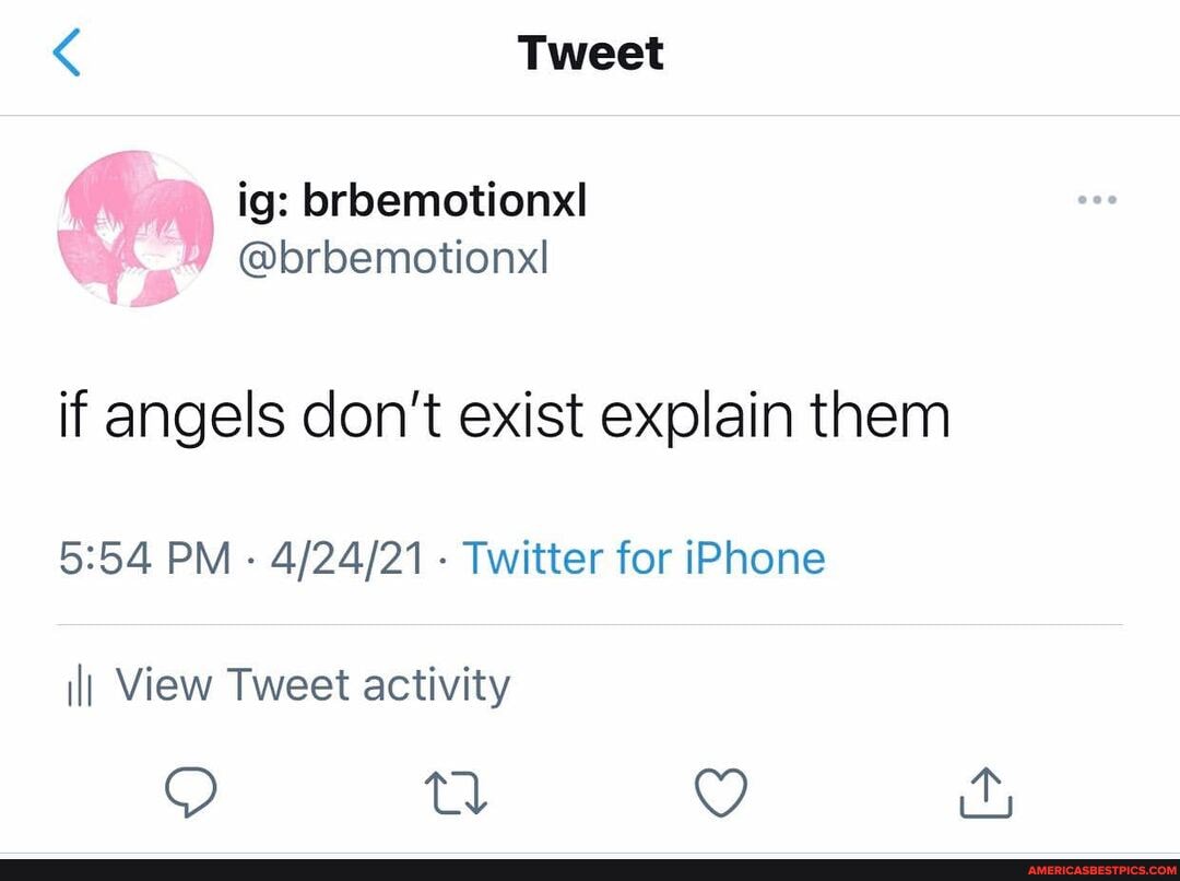 Tweet
brbemotionxl @brbemotions!
if angels don't exist explain them
PM - - Twitter for iPhone
ill View Tweet activity
O td
