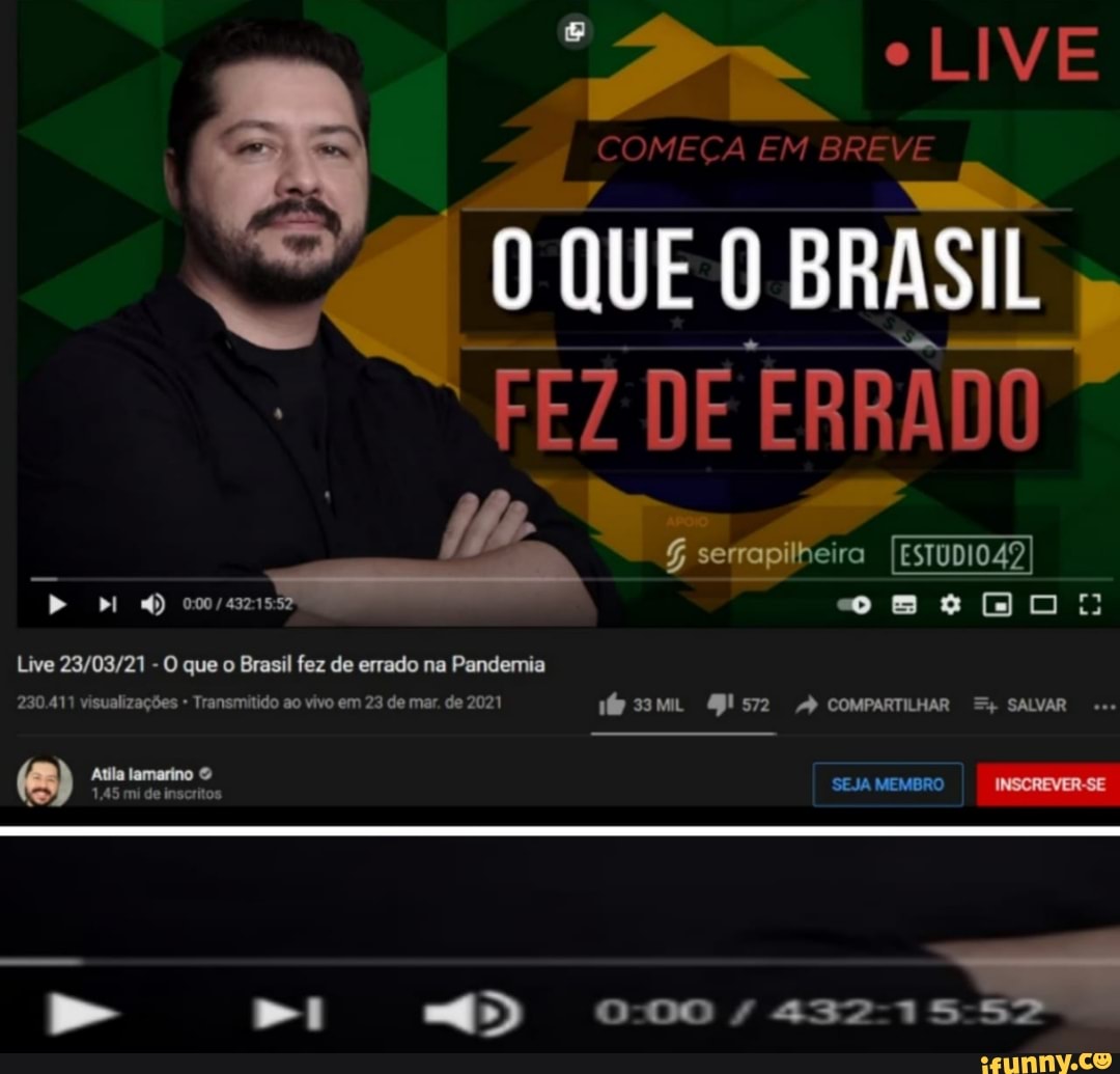 QUE O BRASIL FEZ DE ERRADO
serrop lheira
Live - O que o Brasil fez de errado na Pandemia
230.411 visualizações Transmitido ao vivo em 23 de mar. de 2021 COMPARTILHAR SALVAR
1,45 mi de inscritos
SEJA MEMBRO INSCREVER-SE