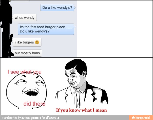 Its the fast food burger place
Do u like wendy's?
¡like bugers
but mostly buns
If you know what I mean