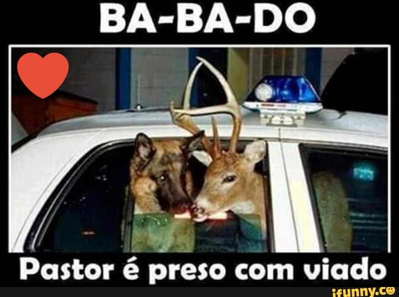BA-BA-DO
Pastor é
preso
com m viado