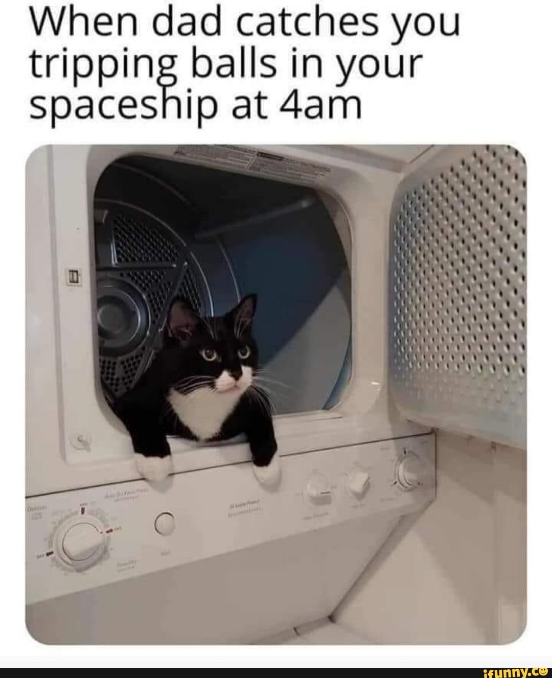 When dad catches you tripping balls in your
Spaceship at