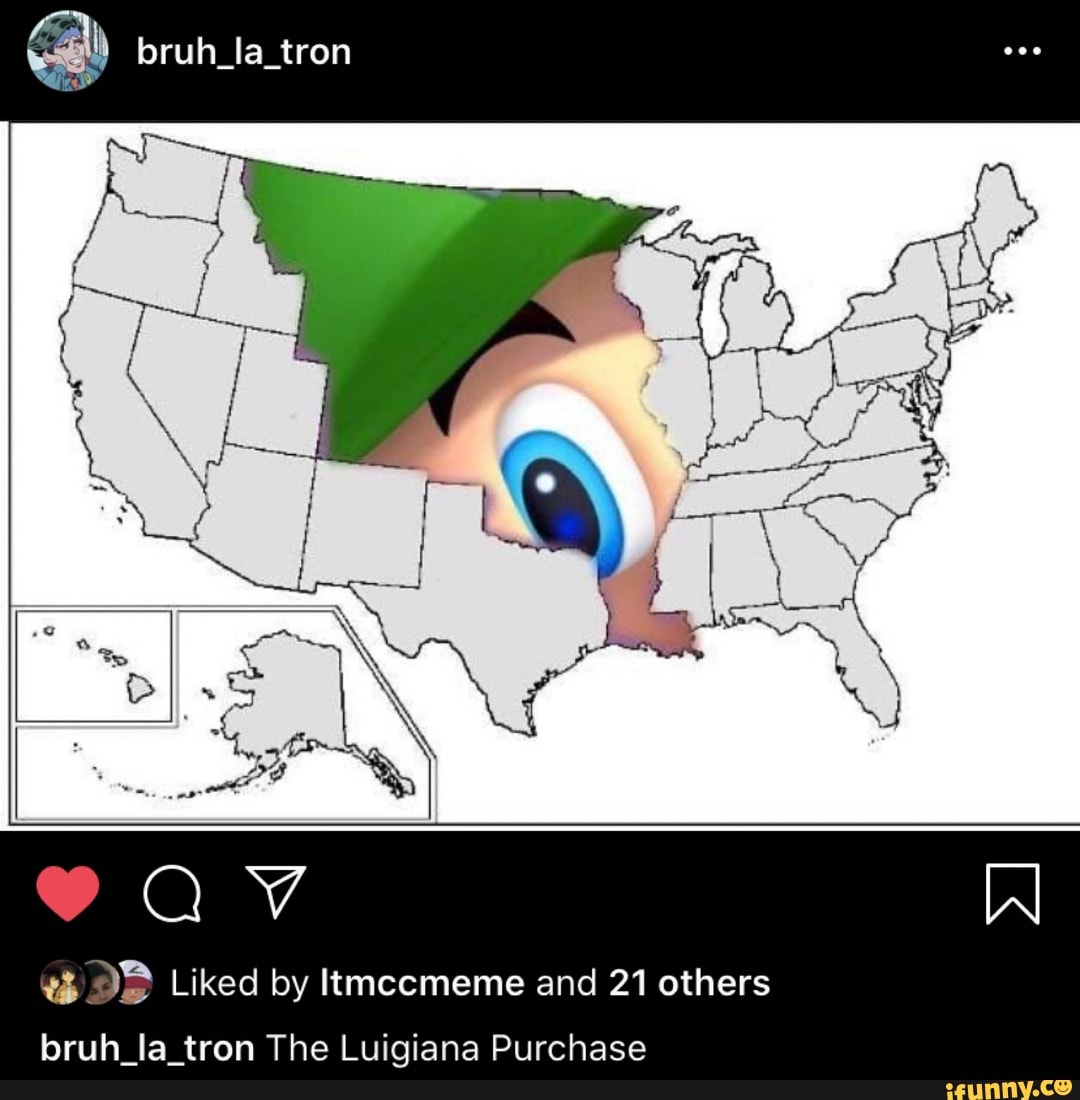 "3 DE Liked by Itmccmeme and 21 others
bruh_la_tron The Luigiana Purchase