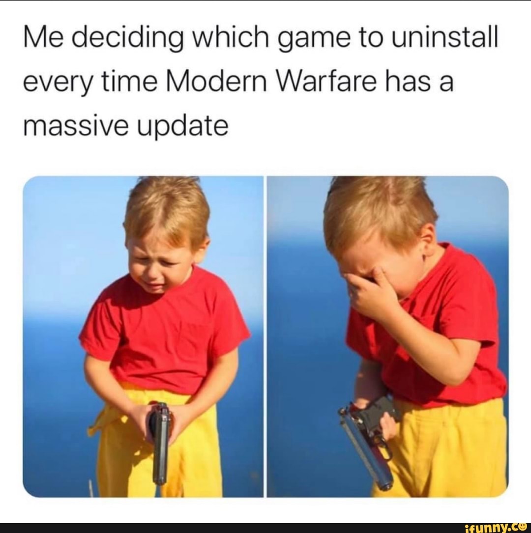 Me Deciding Which Game To Uninstall Every Time Modern Warfare Has A Massive Update