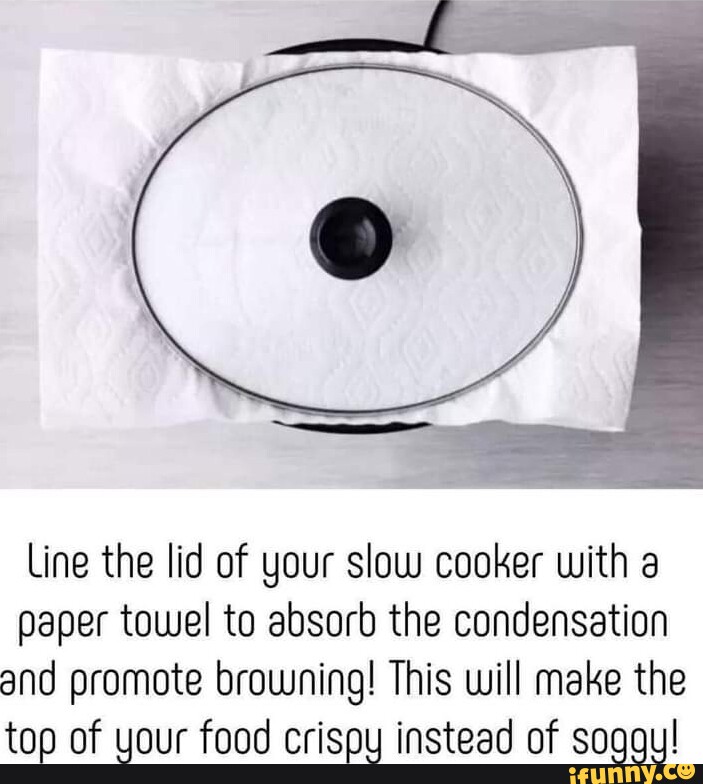 Line the lid of your slow cooker with a paper towel to absorb the