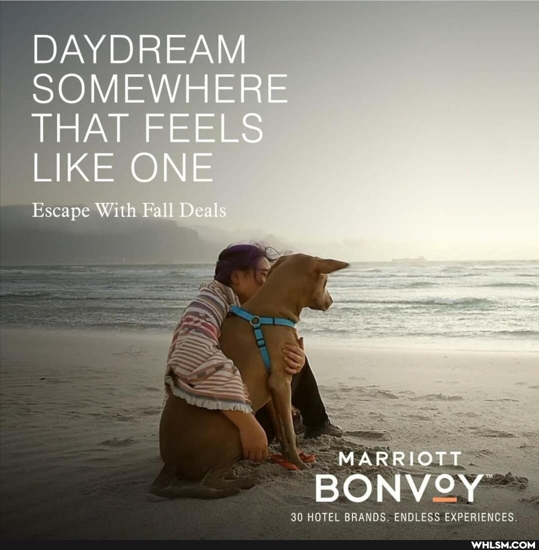 DAYDREAM SOMEWHERE THAT FEELS LIKE ONE
Escape With Fall Deals
MARRIOTT
30 HOTEL BRANDS. ENDLESS EXPERIENCES.