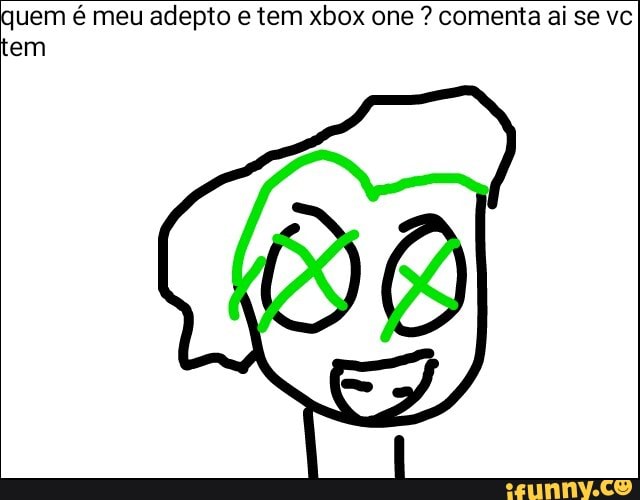 uem é meu adepto e tem xbox one comenta ai se vc
em