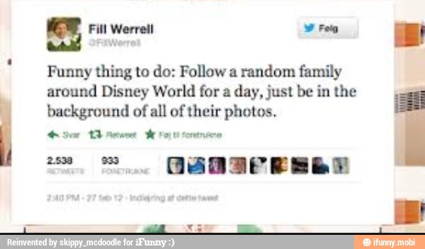 es E
Funny thing to do: Follow a
random family
around Disney World for a
day, just be in the
Mi background of
all of their photos.
i