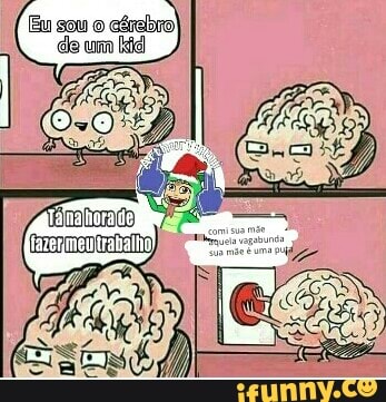 Eu sou o cérebro
de um [die