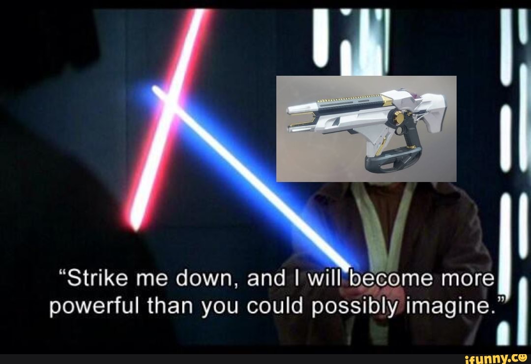 Strike Me Down And I Will Become More Powerful Than You Could Possibly Imagine Ifunny 9725